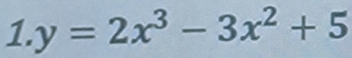 y=2x^3-3x^2+5