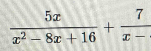  5x/x^2-8x+16 + 7/x- 