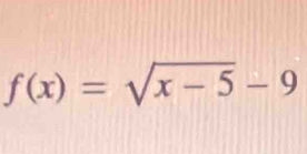 f(x)=sqrt(x-5)-9