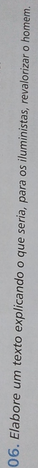 Elabore um texto explicando o que seria, para os iluministas, revalorizar o homem.