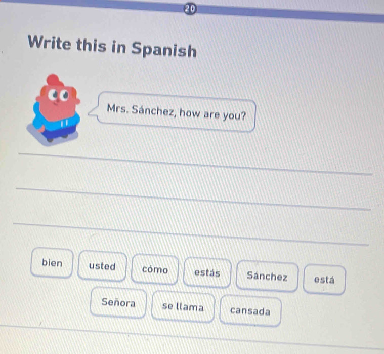 Solved: Write this in Spanish Mrs. Sánchez, how are you? bien usted ...