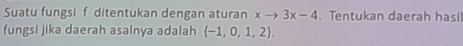 Suatu fungsif ditentukan dengan aturan xto 3x-4. Tentukan daerah hasil 
fungsi jika daerah asalnya adalah (-1,0,1,2).