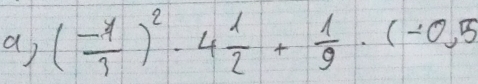 a ( (-y)/3 )^2· 4 1/2 + 1/9 · (-0,5