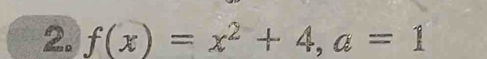 f(x)=x^2+4, a=1