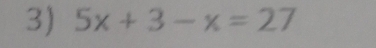 5x+3-x=27