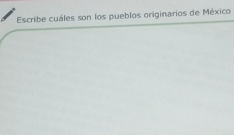 Escribe cuáles son los pueblos originarios de México