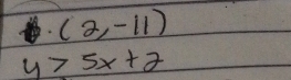 (2,-11)
y>5x+2