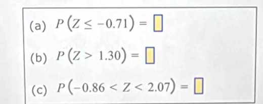 P(Z≤ -0.71)=□
(b) P(Z>1.30)=□
(c) P(-0.86