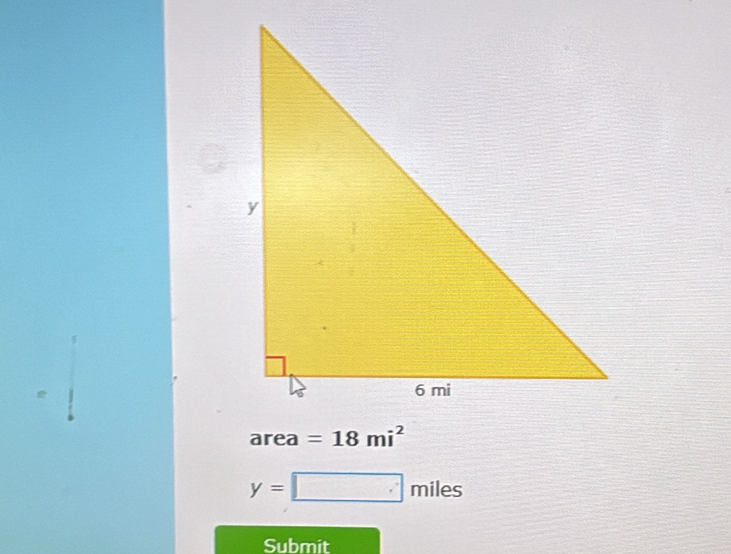 area =18mi^2
y=□ miles
Submit