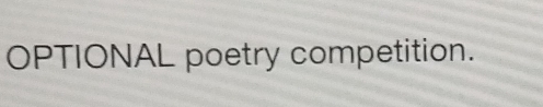 OPTIONAL poetry competition.