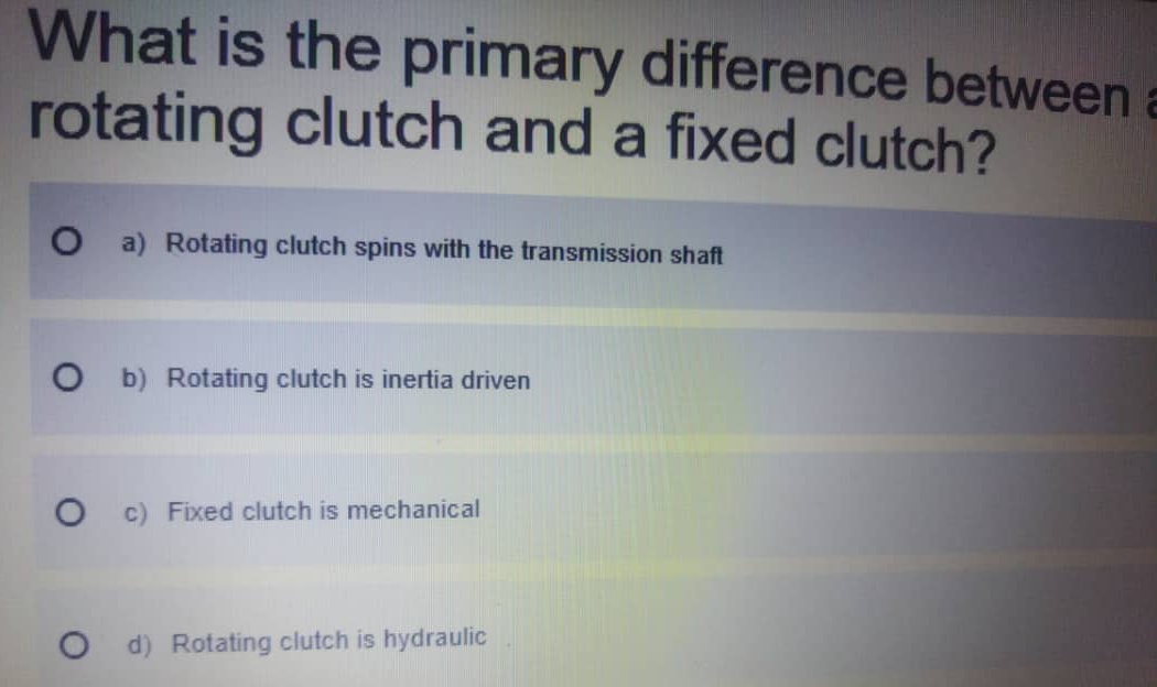 Solved: What is the primary difference between a rotating clutch and a ...