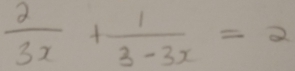  2/3x + 1/3-3x =2