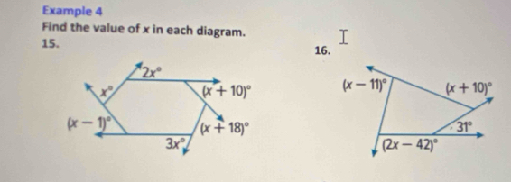 Example 4
Find the value of x in each diagram.
15. 16.
(x-11)^circ  (x+10)^circ 
31°
(2x-42)^circ 