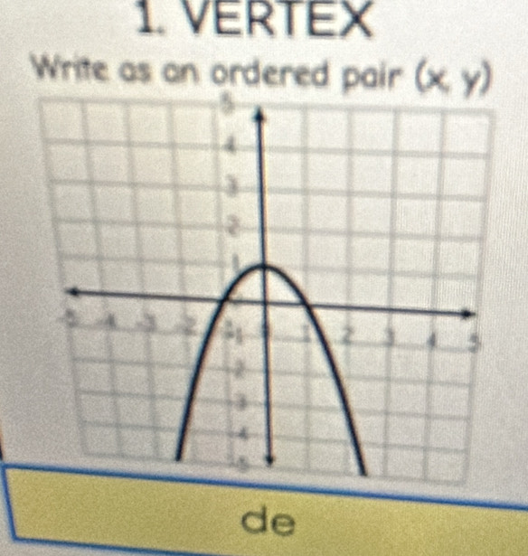 VERTEx 
Write as an ordered pair (x,y)
de