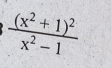 frac (x^2+1)^2x^2-1