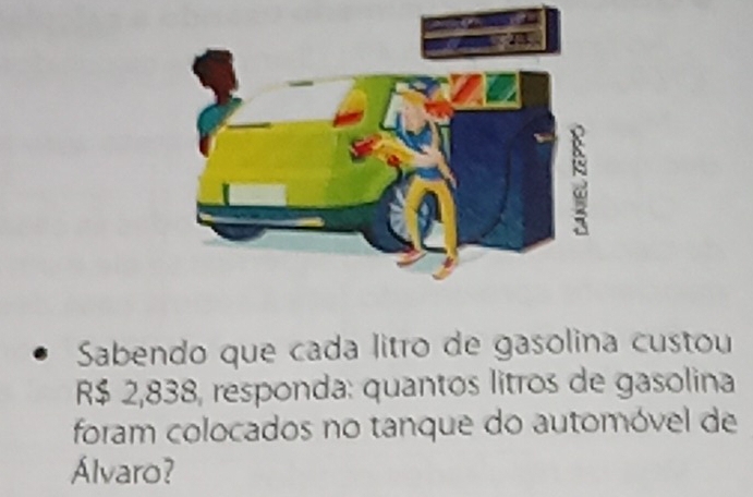 Sabendo que cada litão de gasolina custou
R$ 2,838, responda: quantos litros de gasolina 
foram colocados no tanque do automóvel de 
Álvaro?