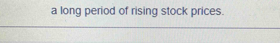 a long period of rising stock prices.