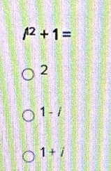 l^2+1=
2
1-i
1+i