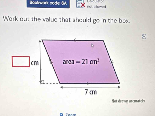 Bookwork code: 6A Calculator
not allowed
Work out the value that should go in the box.
Not drawn accurately
Zºom