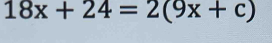 18x+24=2(9x+c)