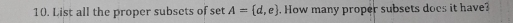 List all the proper subsets of set A= d,e. How many proper subsets does it have?