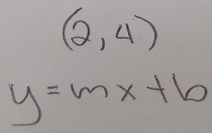 (2,4)
y=mx+b