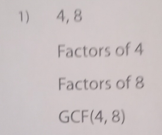 4, 8
Factors of 4
Factors of 8
GCF(4,8)