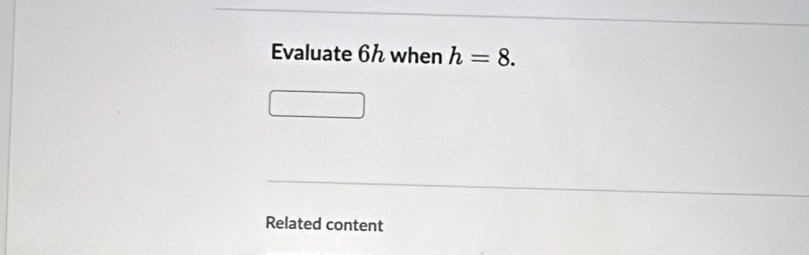 Evaluate 6ん when h=8. 
Related content