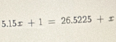 5.15x+1=26.5225+x