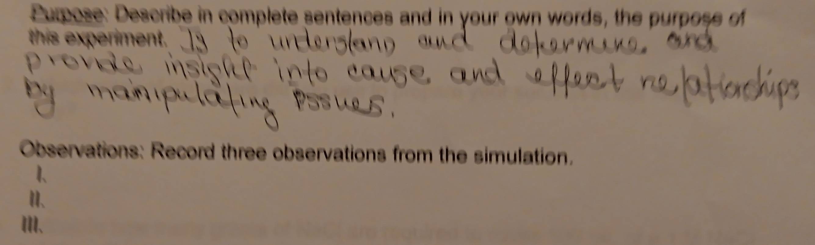 Purpose: Describe in complete sentences and in your own words, the purpose of 
this exper 
Observations: Record three observations from the simulation. 
1、 
I、 
ⅢII、