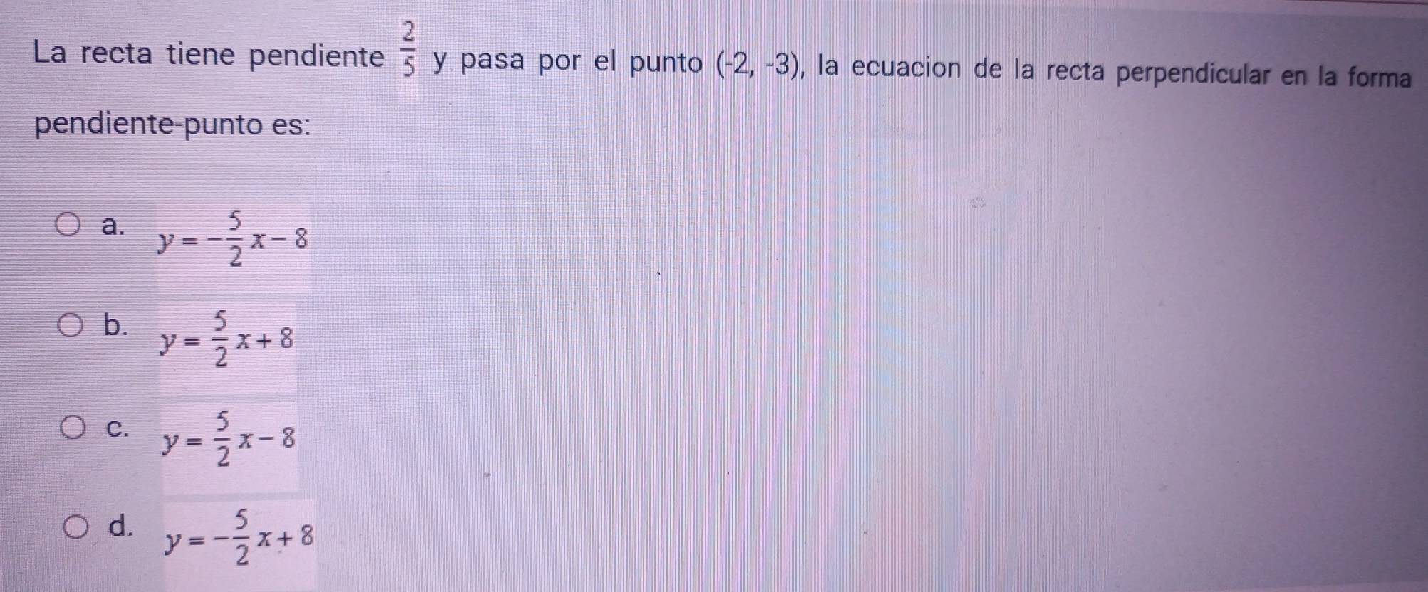 Resuelto:La recta tiene pendiente 2/5 y pasa por el punto (-2,-3) , la ...