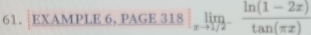 EXAMPLE 6, PAGE 318|_xto 1/2^- (ln (1-2x))/tan (π x) 