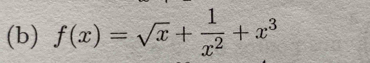 f(x)=sqrt(x)+ 1/x^2 +x^3