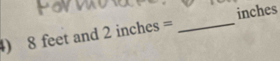 inches
4) 8 feet and 2 inches =_ 