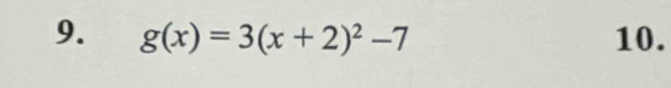 g(x)=3(x+2)^2-7 10.