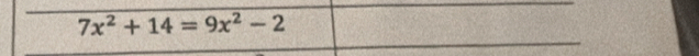 7x^2+14=9x^2-2