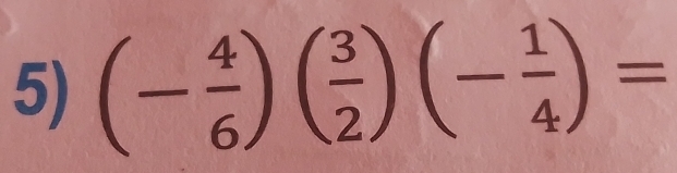 (- 4/6 )( 3/2 )(- 1/4 )=