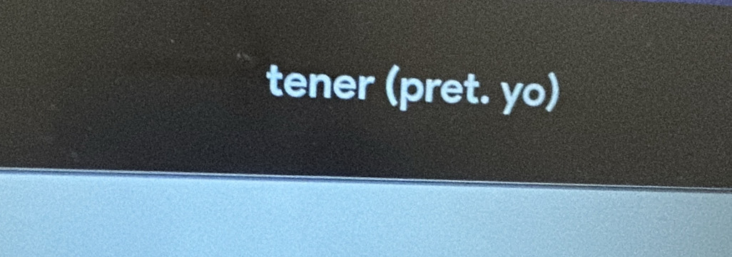 tener (pret. yo)