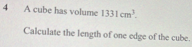 A cube has volume 1331cm^3. 
Calculate the length of one edge of the cube.