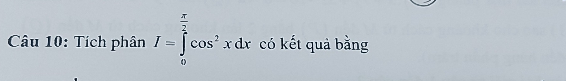 Tích phân I=∈tlimits _0^((frac π)2)cos^2xdx có kết quả bằng