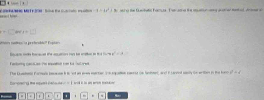 COMPARING METHODS Solve the madists equstion -3=4x^2 uing the Quastratic Formula. Then solve the enuation sang snother mehed. Anter i 
mst farm.
i= q= x=□
Arion patted is proeralde? Expsain 
liquae mots becauist the equation can he wriften in the form u^2=
Fastering because the equation can be fastored 
The Guadnats Formula bessuse à is not an even number the squation cannot be factored, and it cannot easily be writtes in the foro b^2-d
Compteting the equare because and h is an evan number. 
. 8 Hast