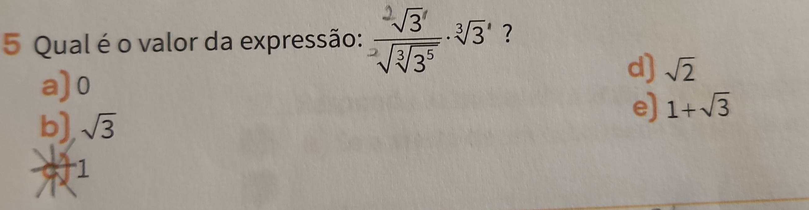 Qual é o valor da expressão: frac sqrt[2](3)'sqrt[-2](sqrt [3]3^5)· sqrt[3](3)' ?
a) 0
d) sqrt(2)
b) sqrt(3)
e) 1+sqrt(3)
1