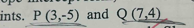 ints. P(3,-5) and Q(7,4)
