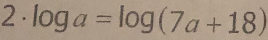 2· log a=log (7a+18)