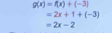 g(x)=f(x)+(-3)
=2x+1+(-3)
=2x-2