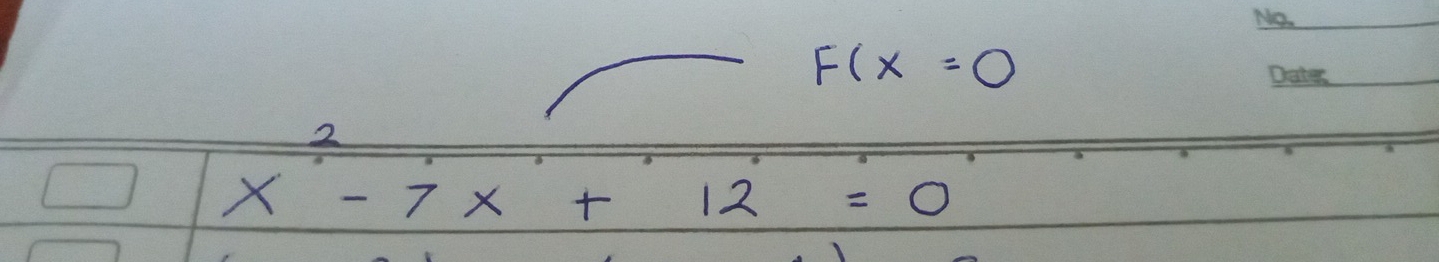 F(x=0
_ 
2
x-7x+12=0