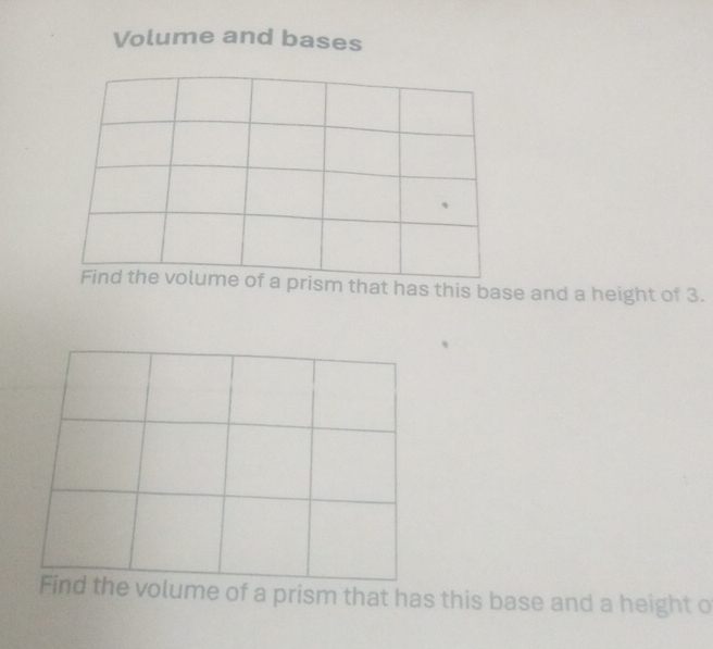 Volume and bases 
. 
Find the volume of a prism that has this base and a height of 3. 
Find the volume of a prism that has this base and a height o