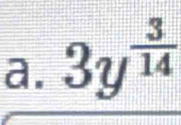 a. 3y^(frac 3)14