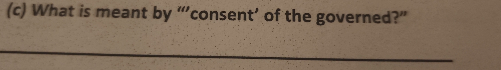 What is meant by “’consent’ of the governed?” 
_