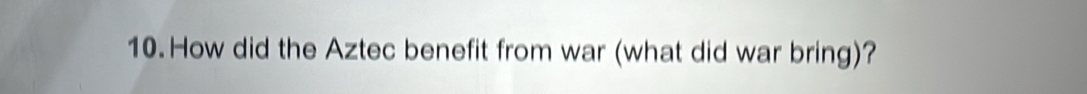 How did the Aztec benefit from war (what did war bring)?
